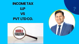 Income tax applicability on LLP Vs Pvt Ltd Co Whether any double taxation [upl. by Tattan]