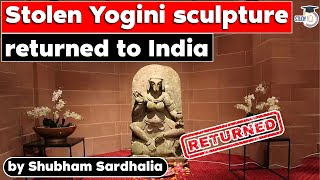 Stolen 10th century yogini sculpture returned back to India  UPPSC 2022  UPSC GS Current Affairs [upl. by Ilehs]