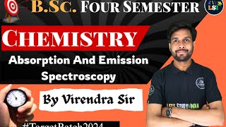 Absorption And Emission Spectroscopy  BSc Chemistry 4th Sem  Unit  3  Virendra Sir [upl. by Parsifal328]