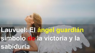 Lauvuel El ángel guardián símbolo de la victoria y la sabiduría [upl. by Ereveneug]