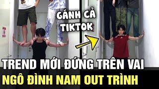 Trend mới ĐỨNG TRÊN VAI NGÔ ĐÌNH NAM được vinh danh người đàn ông KHOẺ NHẤT TÓP TÓP  TB TREND [upl. by Nnylyar]