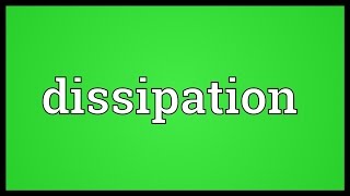 Dissipation Meaning [upl. by Ramed]