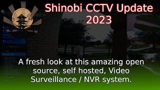 Shinobi Update This 2023 look at Shinobi CCTV System Helps show the power of open source [upl. by Zil]