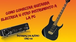 CONECTAR GUITARRA O CUALQUIER INSTRUMENTO A PC REVIEW INTERFAZ U PHORIA UMC22 [upl. by Meekyh624]