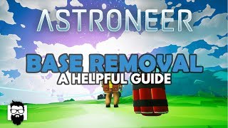 Astroneer  10  BASE REMOVAL  A HELPFUL GUIDE [upl. by Phonsa]