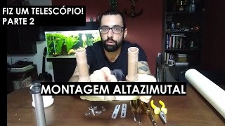 Fiz um telescópio Montagem Altazimutal  Parte 2 [upl. by Montana875]