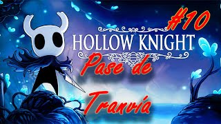 PASE DE TRANVÍA  Hollow Knight 10  El PEOR GAMER del mundo [upl. by Beaufort]