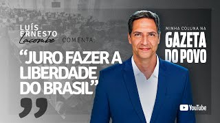 quotJURO FAZER A LIBERDADE DO BRASILquot  minha coluna na GAZETA DO POVO [upl. by Mehetabel]