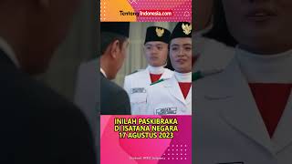 WAJAHWAJAH PASKIBRAKA NASIONAL DI ISTANA NEGARA 17 AGUSTUS 2023 [upl. by Guerin]