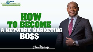 HOW TO BECOME A NETWORK MARKETING BOSS BY ELIAS MUHOOZI [upl. by Fabriane]