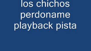 los chichos perdoname playback pista [upl. by Gahl]