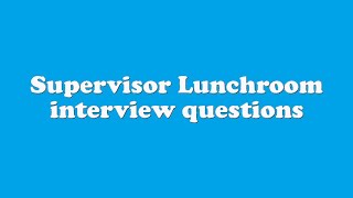 Supervisor Lunchroom interview questions [upl. by Besse]