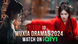 Top 10 Wuxia Dramas on iQIYI 2024 eng sub [upl. by Ettener]