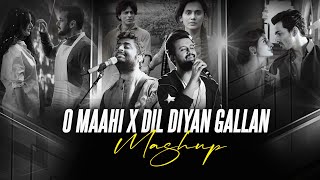 O Maahi X Dil Diya Gallan Mashup  Full Version  Atif Aslam  Arijit Singh  Tera Chehra  Dunki [upl. by Hayley33]