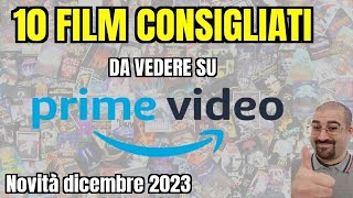 10 FILM CONSIGLIATI da vedere su PRIME VIDEO  Dicembre 2023  Nuove uscite [upl. by Irrehc]