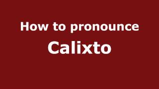 How to Pronounce Calixto  PronounceNamescom [upl. by Novihs]