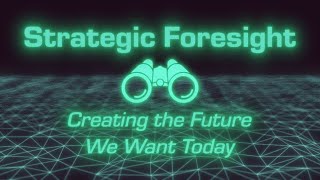 Strategic Foresight Creating the Future We Want Today [upl. by Delainey]