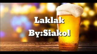 LaklakBy Siakol🍺🍺 [upl. by Gerrald670]