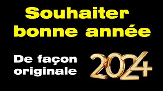 Comment souhaiter une bonne année de façon originale avec mes meilleurs voeux pour 2024 [upl. by Eerol]