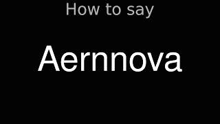 How to Pronounce correctly Aernnova [upl. by Edalb604]