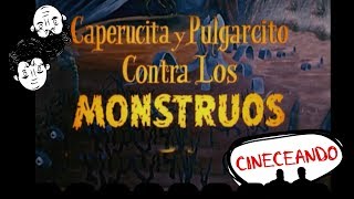 CINECEANDO CAPERUCITA Y PULGARCITO CONTRA LOS MONSTRUOS  CINERDS [upl. by Ontine]