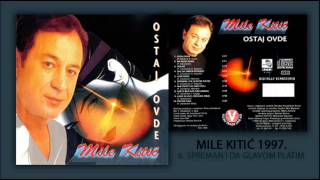 Mile Kitic  Spreman i da glavom platim  Audio 1997 [upl. by Eiwoh]