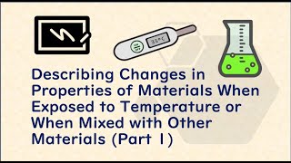 Changes in Properties of Materials Exposed to TemperatureMixed with Other Materials Part 1 [upl. by Lledraw682]