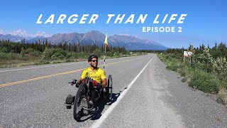 Alaska to California on a Handbike  EP2 · Larger than Life  VID Expedition [upl. by Annal288]