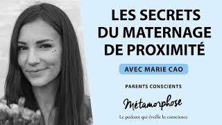 Parents Conscients avec Marie Cao  Les secrets du maternage de proximité Ép 4 [upl. by Novit850]