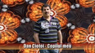 DAN CIOTOI  COPILUL MEU [upl. by Tumer353]