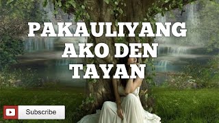 Pakauliyang Ako den Tayan with Lyrics [upl. by Nosiaj51]