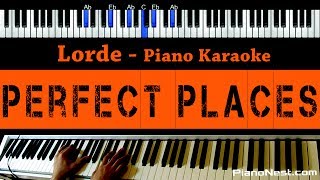 Lorde  Perfect Places  Piano Karaoke  Sing Along  Cover with Lyrics [upl. by Ahsenal]