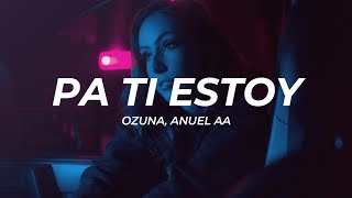 Ozuna Anuel AA  Pa Ti Estoy LetraLyrics [upl. by Julita]