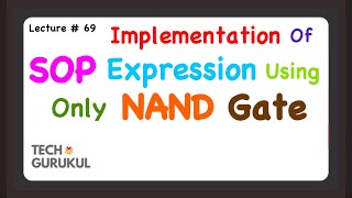 69 Implementation Of SOP Expression using Only NAND GATES  TECH GURUKUL by Dinesh Arya [upl. by Benkley]