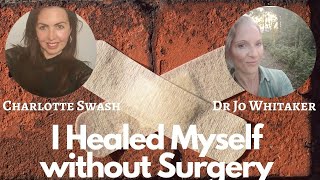 I Shocked my Doctors by Healing Myself without Surgery Dr Jo Whitaker amp Charlotte Swash [upl. by Gnuj]