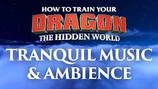 How to Train Your Dragon  The Hidden World  Tranquil Music and Ambience [upl. by Jeanine907]