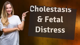 Can cholestasis cause fetal distress [upl. by Kreindler]