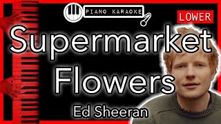 Supermarket Flowers LOWER 3  Ed Sheeran  Piano Karaoke Instrumental [upl. by Philender]