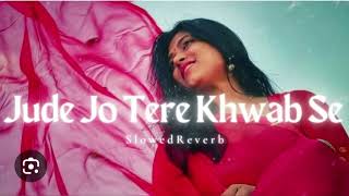 Jude jo tere khwab se  slowed and reverb  lofi song 🎵 ♥️ 🎶 ❤️ 👌 [upl. by Amahs]