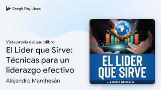 El Lider que Sirve Técnicas para un liderazgo… de Alejandro… · Vista previa del audiolibro [upl. by Ecyrb]