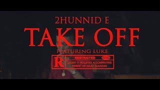 2HUNNID E  TAKE OFF ft LUKE Official Video [upl. by Tepper]