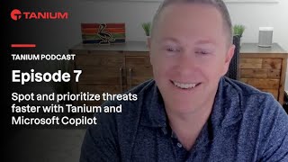 Tanium Podcast  Spot and prioritize threats faster with Tanium and Microsoft Copilot [upl. by Issie722]