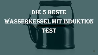 Die 5 Beste Wasserkessel mit Induktion Test 2023 [upl. by Newob743]