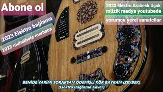 BENİDE YARİMİ SORARSAN ÖDEMİŞLİ KÖR BAYRAM ZEYBEK Elektro Bağlama Cover [upl. by Norraj57]