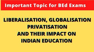 Liberalisation Globalisation Privatisation and their impact on Indian Education  Short Notes BEd [upl. by Priscella]