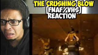 The Crushing Blow  FNAFVHS REACTION [upl. by Ines]