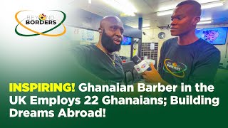 INSPIRING Ghanaian Barber in the UK Employs 22 Ghanaians Building Dreams Abroad [upl. by Arriek]