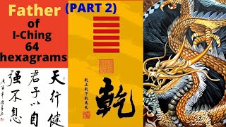 The Father of Sixtyfour Hexagrams Chien What are IChings 64 Hexagrams Part 2 [upl. by Selia]