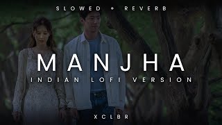 MANJHA  Slowed  Reverb   Vishal Mishra x XCLBR x Vishal Roy Choudhury  Indian lofi remix 2022 [upl. by Adnaral]