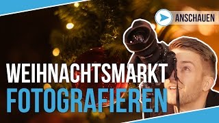 FOTOGRAFIEREN AUF DEM WEIHNACHTSMARKT  Fotografieren lernen  TUTORIAL DEUTSCH  90 [upl. by Airdnola]